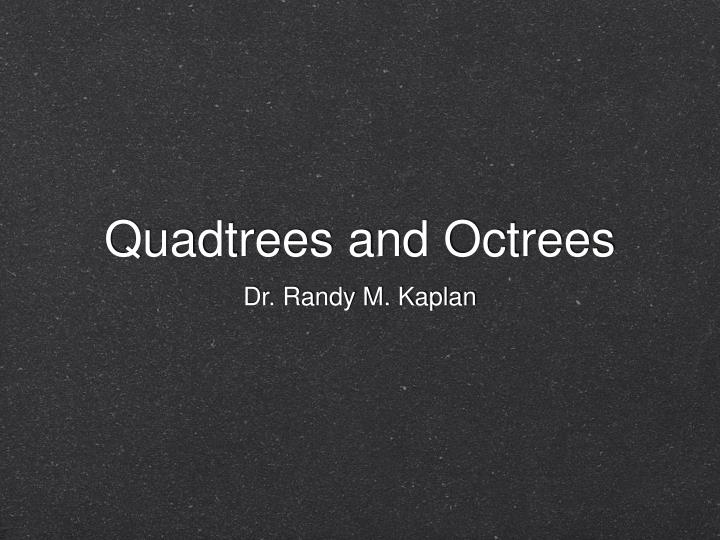 quadtrees and octrees
