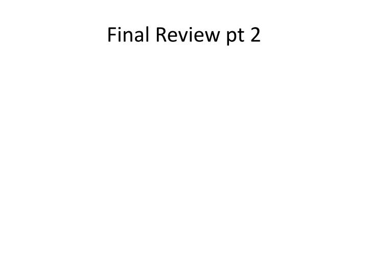 final review pt 2