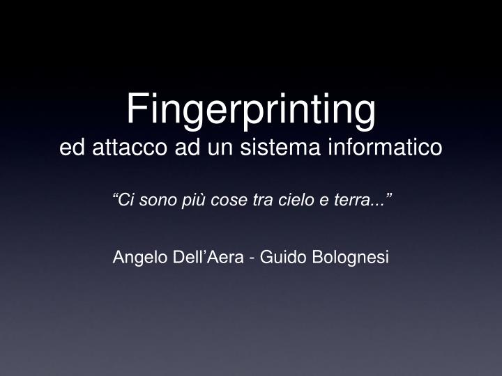 fingerprinting ed attacco ad un sistema informatico ci sono pi cose tra cielo e terra