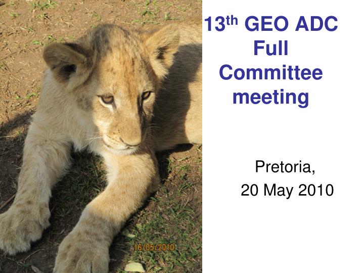 13 th geo adc full committee meeting