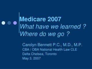 Medicare 2007 What have we learned ? Where do we go ?