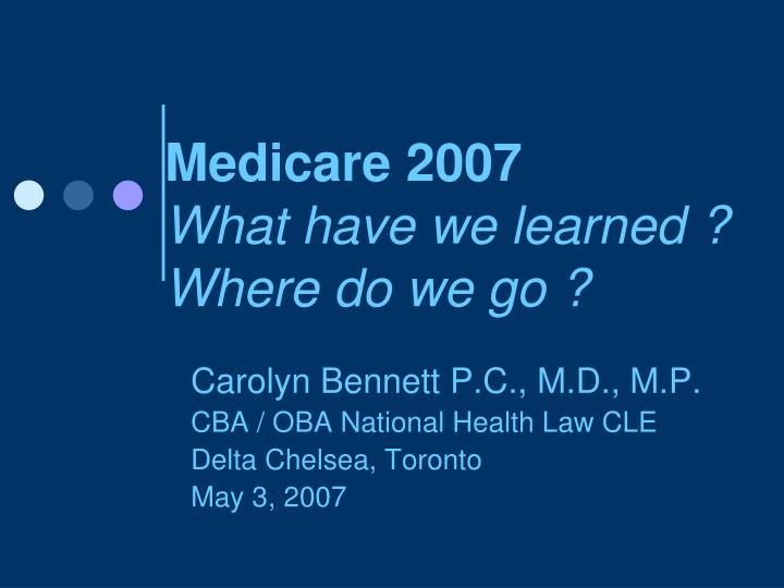 medicare 2007 what have we learned where do we go
