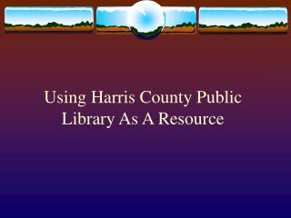 Using Harris County Public Library As A Resource