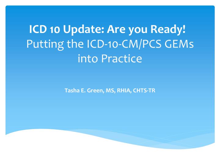 icd 10 update are you ready putting the icd 10 cm pcs gems into practice