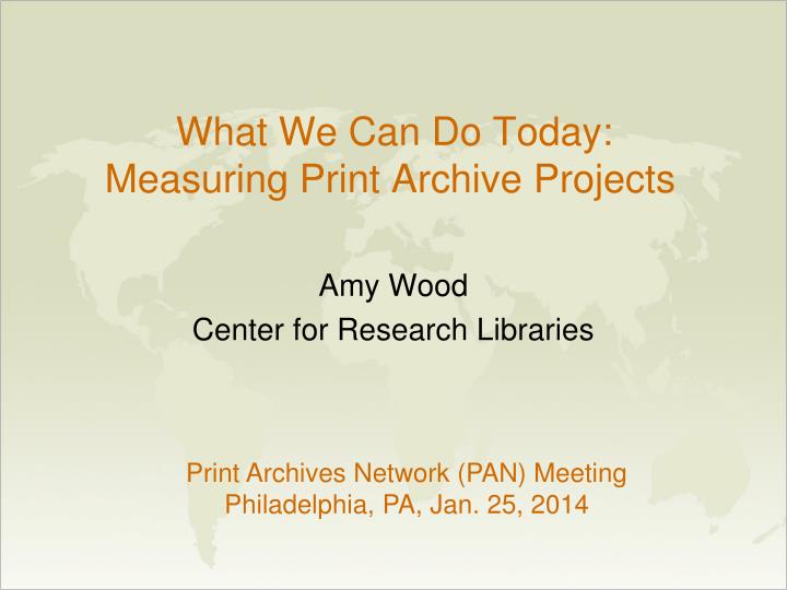 what we can do today measuring print archive projects