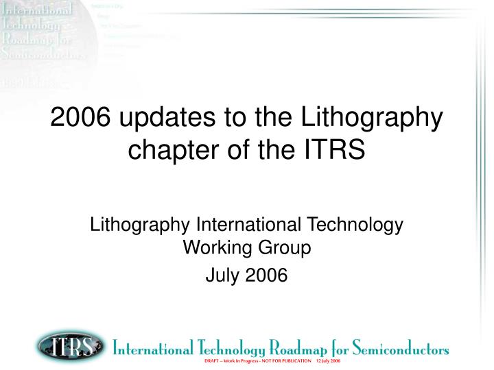 2006 updates to the lithography chapter of the itrs