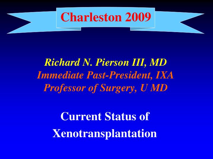 charleston 2009 richard n pierson iii md immediate past president ixa professor of surgery u md