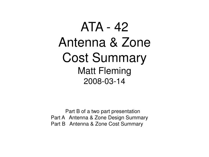 ata 42 antenna zone cost summary matt fleming 2008 03 14