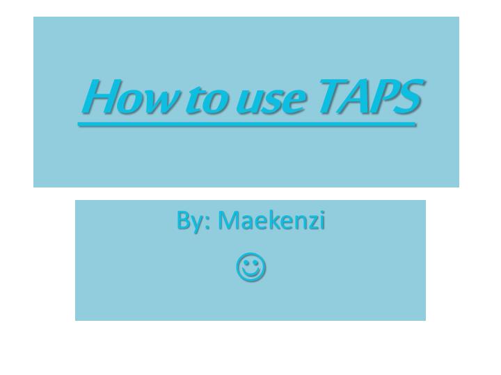 how to use taps
