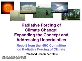 Radiative Forcing of Climate Change: Expanding the Concept and Addressing Uncertainties