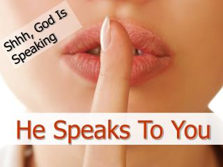 Shhh, God Is Speaking