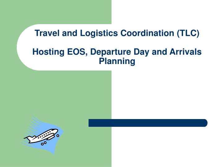 travel and logistics coordination tlc hosting eos departure day and arrivals planning