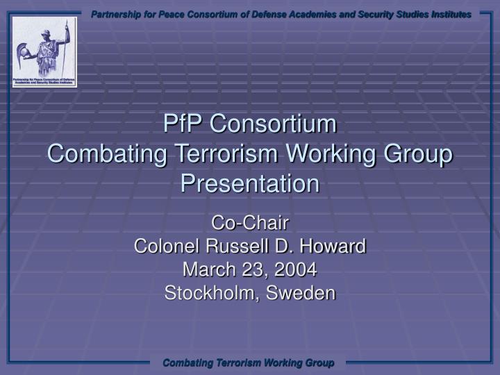 pfp consortium combating terrorism working group presentation