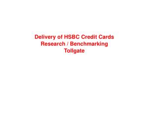 Delivery of HSBC Credit Cards Research / Benchmarking Tollgate