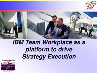 IBM Team Workplace as a platform to drive Strategy Execution