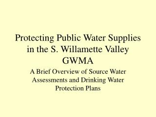 Protecting Public Water Supplies in the S. Willamette Valley GWMA