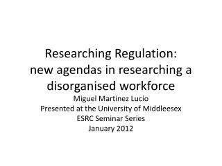 Researching Regulation: new agendas in researching a disorganised workforce