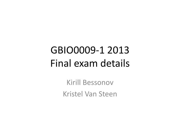 gbio0009 1 2013 final exam details