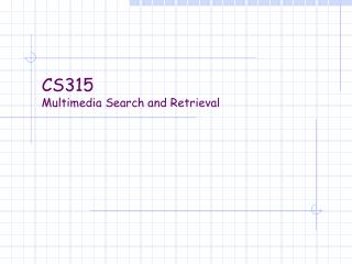 CS315 Multimedia Search and Retrieval