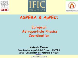 ASPERA &amp; ApPEC: European Astroparticle Physics Coordination Antonio Ferrer