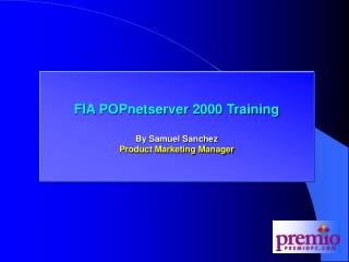 FIA POPnetserver 2000 Training By Samuel Sanchez Product Marketing Manager