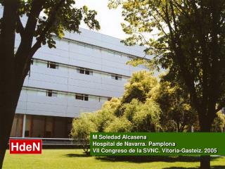 M Soledad Alcasena Hospital de Navarra. Pamplona VII Congreso de la SVNC. Vitoria-Gasteiz. 2005