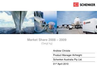 Andrew Christie Product Manager Airfreight Schenker Australia Pty Ltd. 01 st April 2010