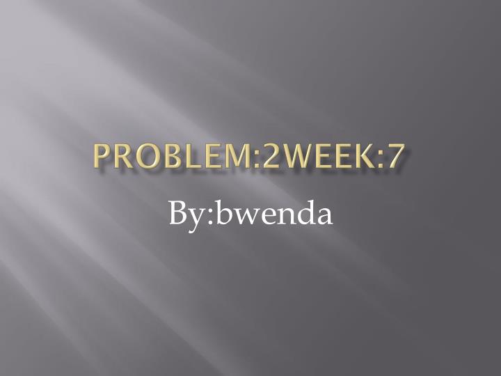 problem 2week 7