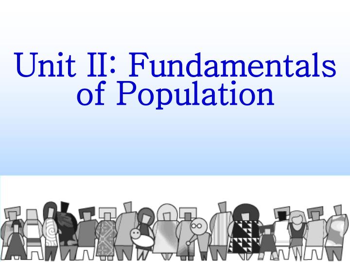 unit ii fundamentals of population