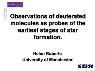 Observations of deuterated molecules as probes of the earliest stages of star formation.