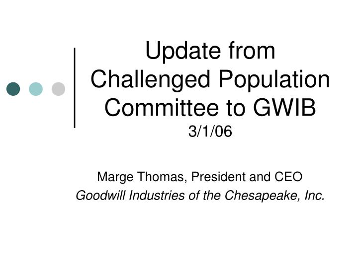 update from challenged population committee to gwib 3 1 06