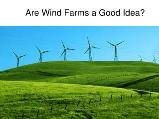 Are Wind Farms a Good Idea?
