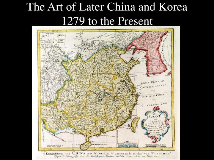 the art of later china and korea 1279 to the present