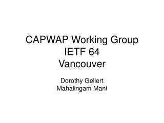 CAPWAP Working Group IETF 64 Vancouver