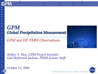 GPM and HF PMW Observations Arthur Y. Hou, GPM Project Scientist