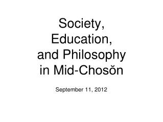 Society, Education, and Philosophy in Mid-Chos?n