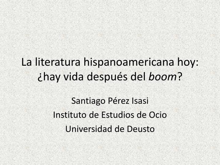 la literatura hispanoamericana hoy hay vida despu s del boom