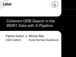 Coherent GRB Search in the WSR1 Data with X-Pipeline