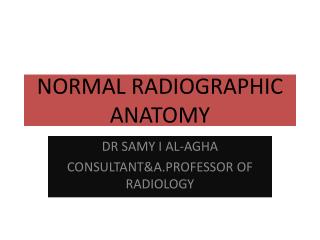 NORMAL RADIOGRAPHIC ANATOMY