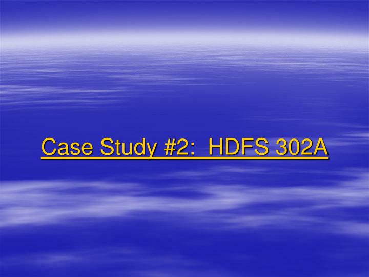 case study 2 hdfs 302a