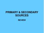 PRIMARY &amp; SECONDARY SOURCES - slide 1