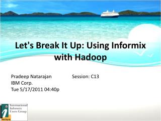 Let's Break It Up: Using Informix with Hadoop