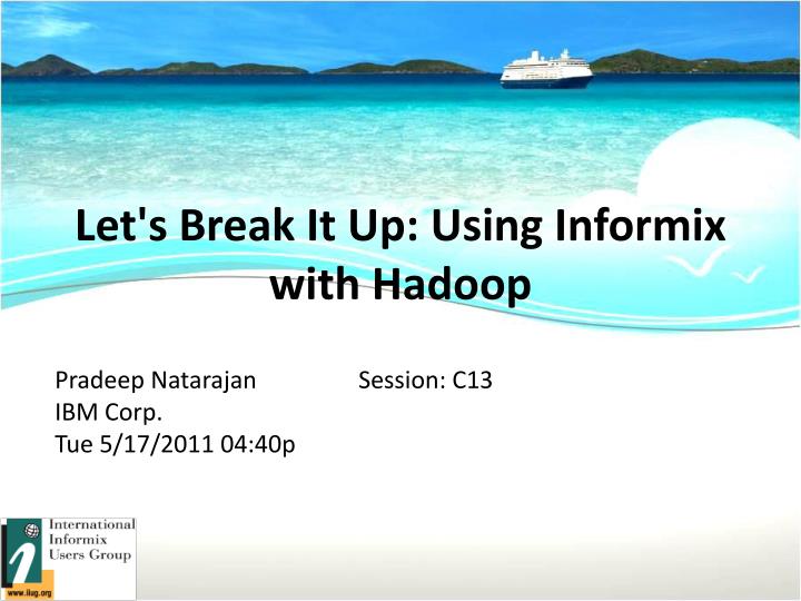 let s break it up using informix with hadoop