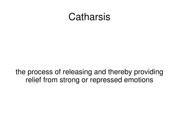 the process of releasing and thereby providing relief from strong or repressed emotions
