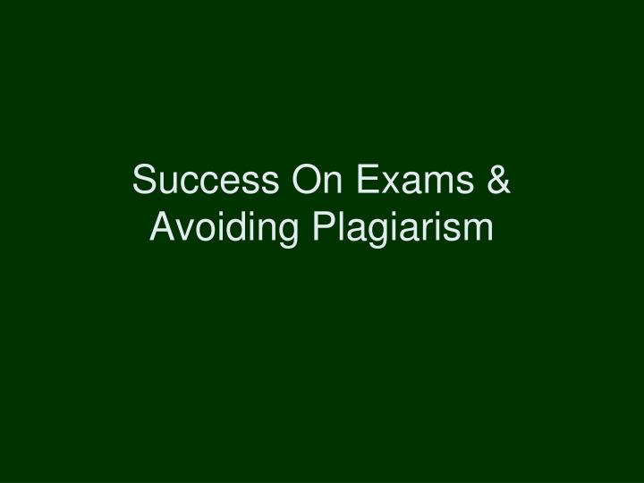 success on exams avoiding plagiarism