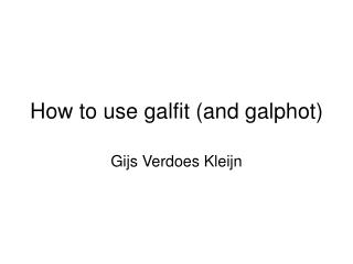 How to use galfit (and galphot)