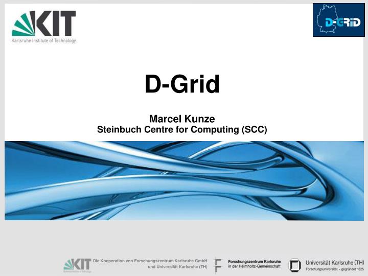 d grid marcel kunze steinbuch centre for computing scc