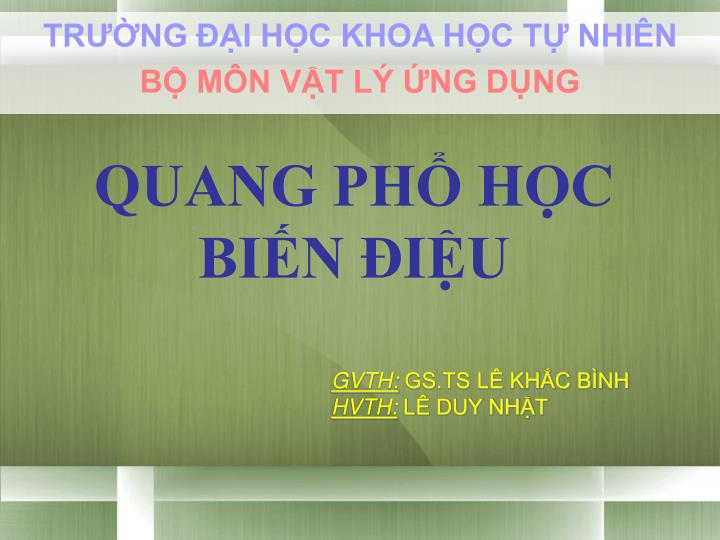 PPT - TRƯỜNG ĐẠI HỌC KHOA HỌC TỰ NHIÊN BỘ MÔN VẬT LÝ ỨNG DỤNG ...