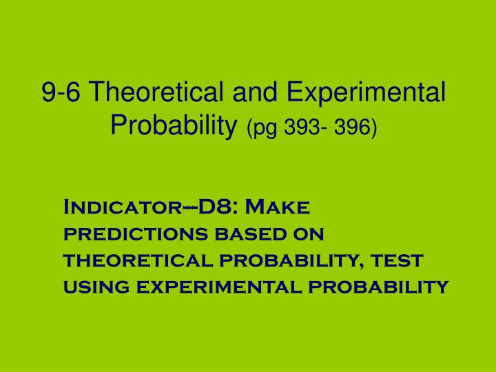 9 6 theoretical and experimental probability pg 393 396
