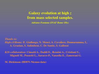 Galaxy evolution at high z from mass selected samples. Adriano Fontana (INAF Rome Obs)